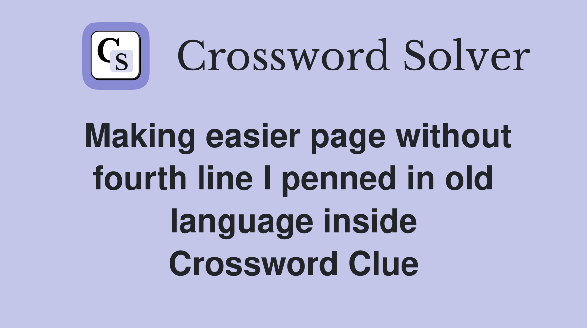 Making easier page without fourth line I penned in old language inside Crossword Clue