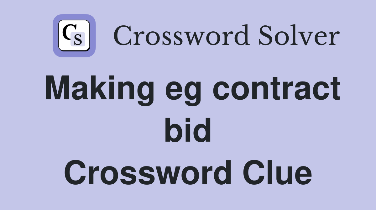 Making eg contract bid Crossword Clue