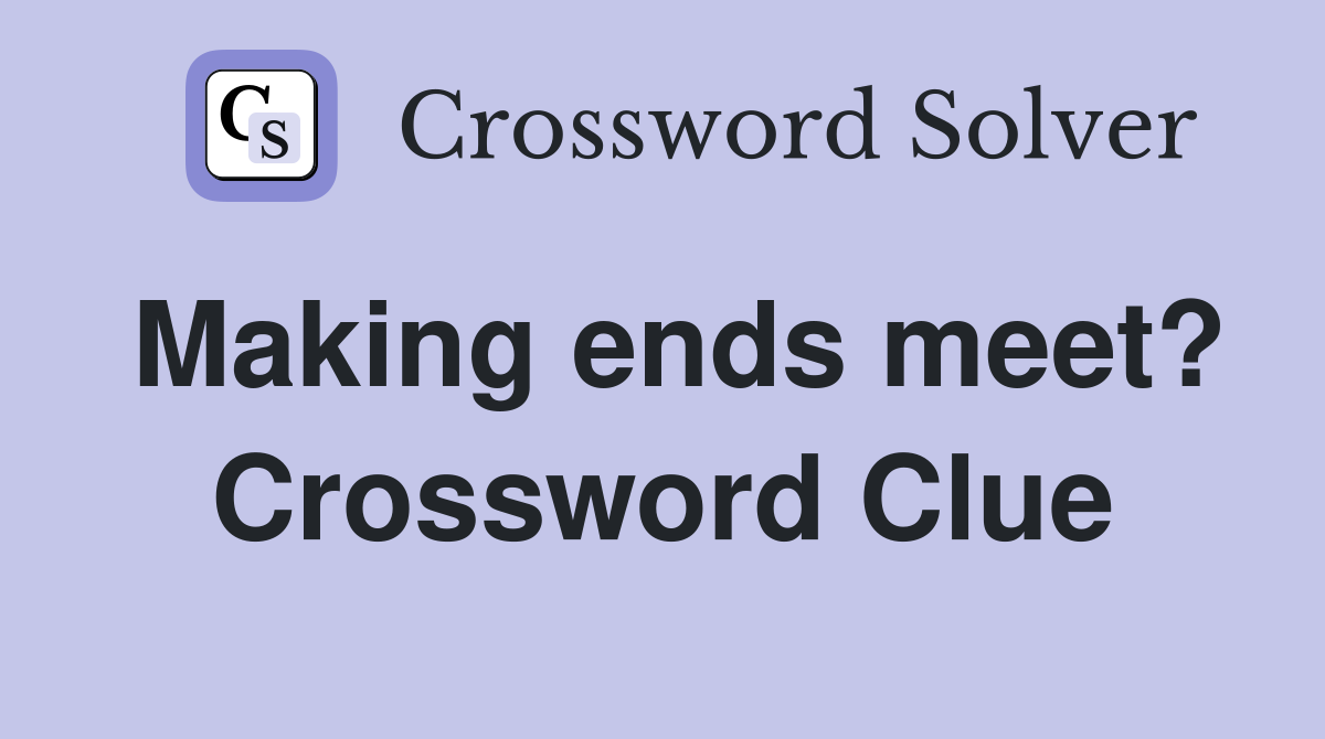 Making ends meet? Crossword Clue