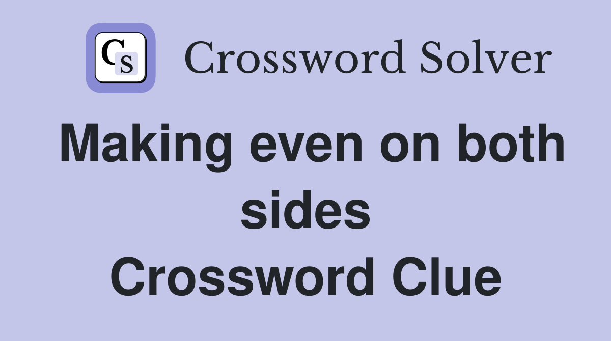 Making even on both sides Crossword Clue