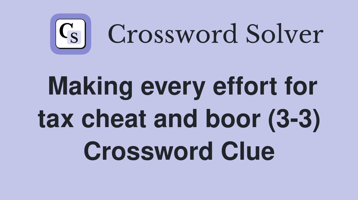 Making every effort for tax cheat and boor (3-3) Crossword Clue
