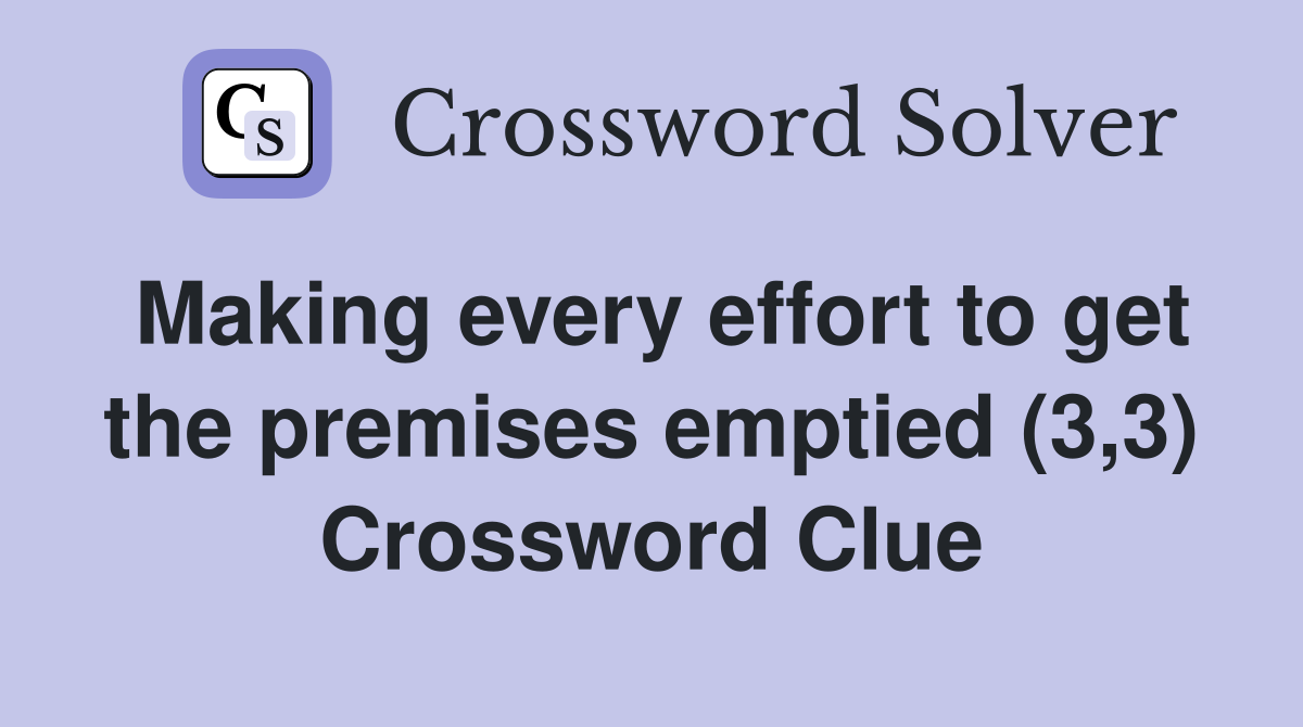Making every effort to get the premises emptied (3,3) Crossword Clue