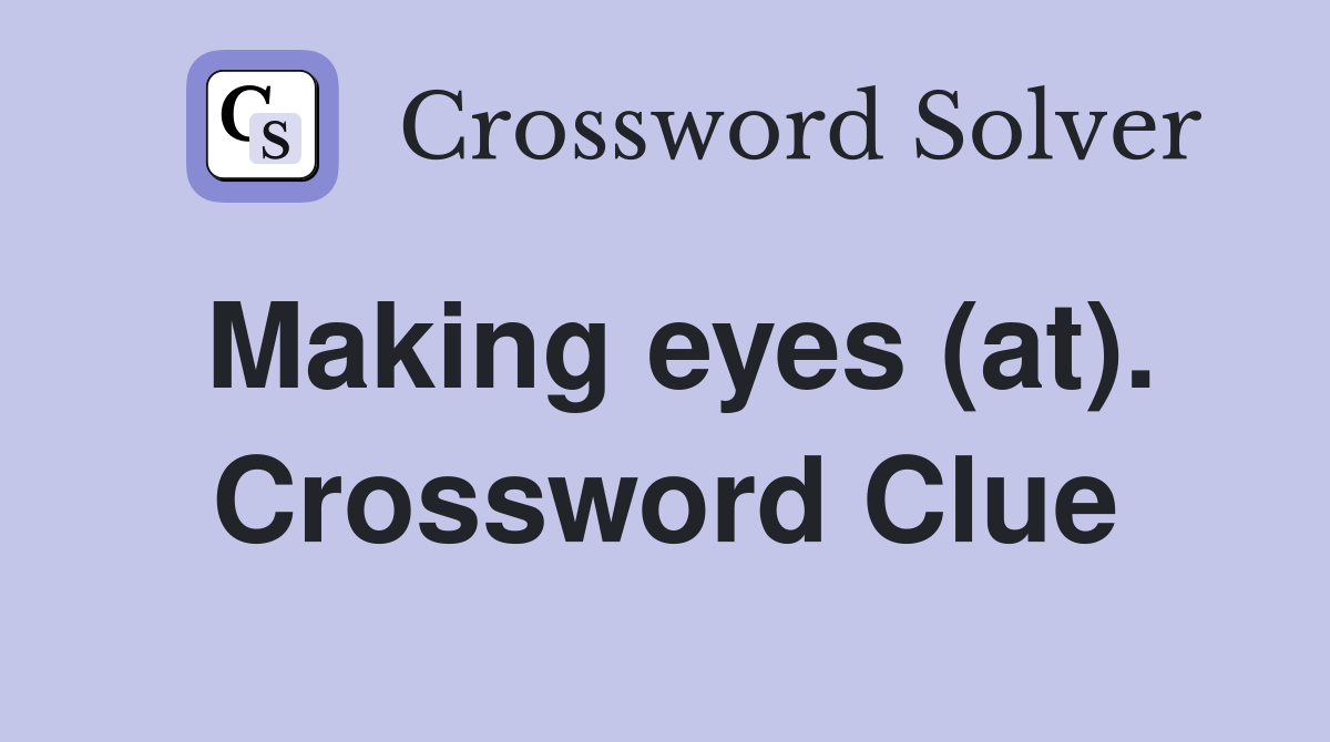 Making eyes (at). Crossword Clue