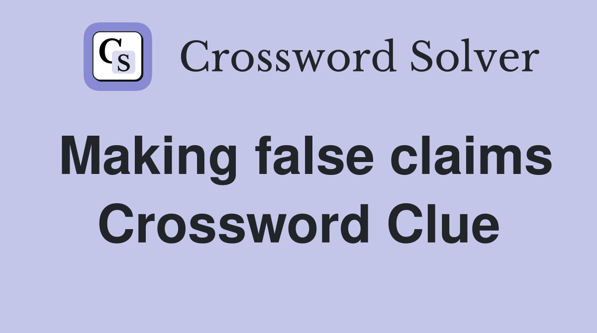 Making false claims Crossword Clue