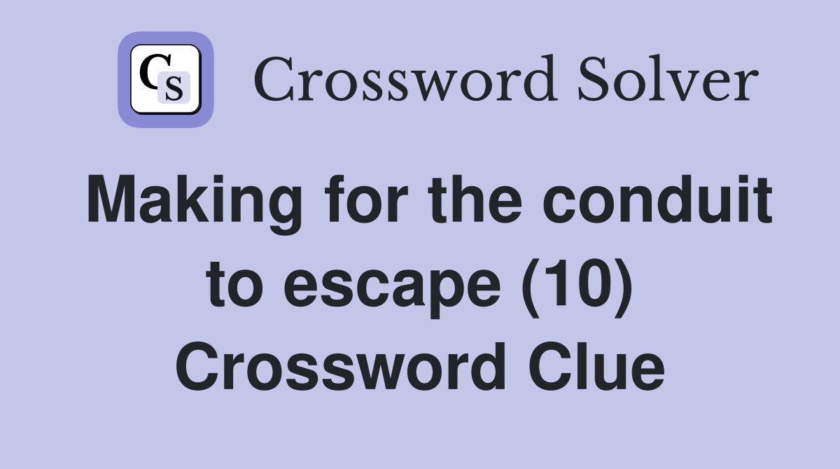 Making for the conduit to escape (10) Crossword Clue