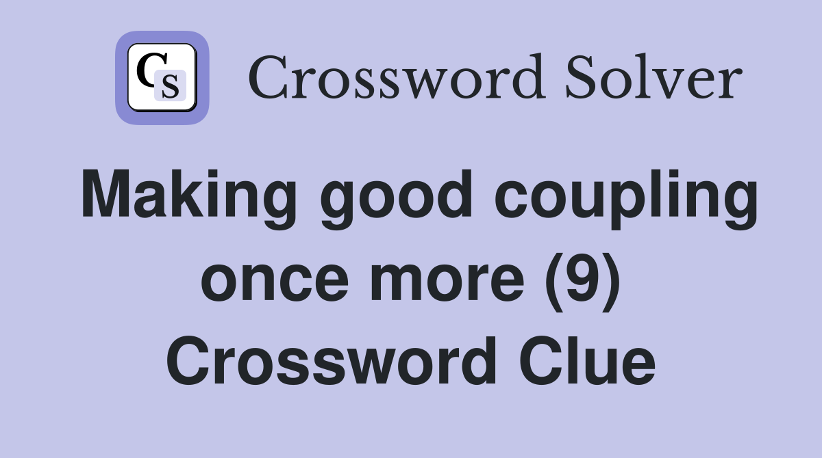 Making good coupling once more (9) Crossword Clue