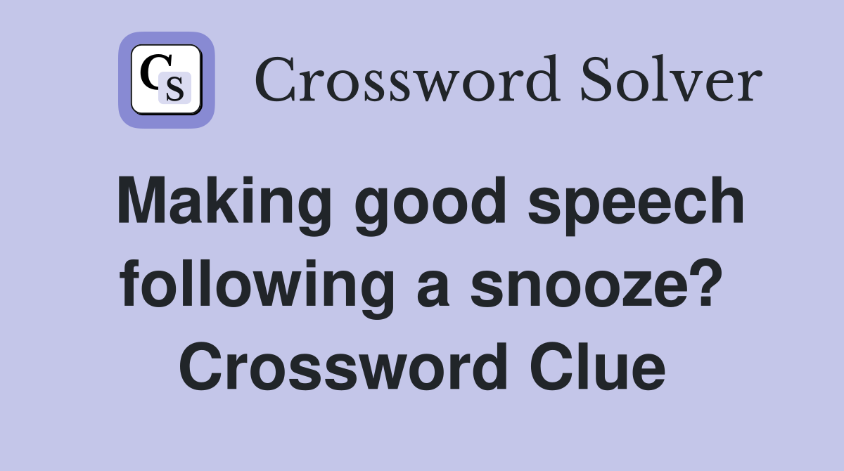 Making good speech following a snooze? Crossword Clue