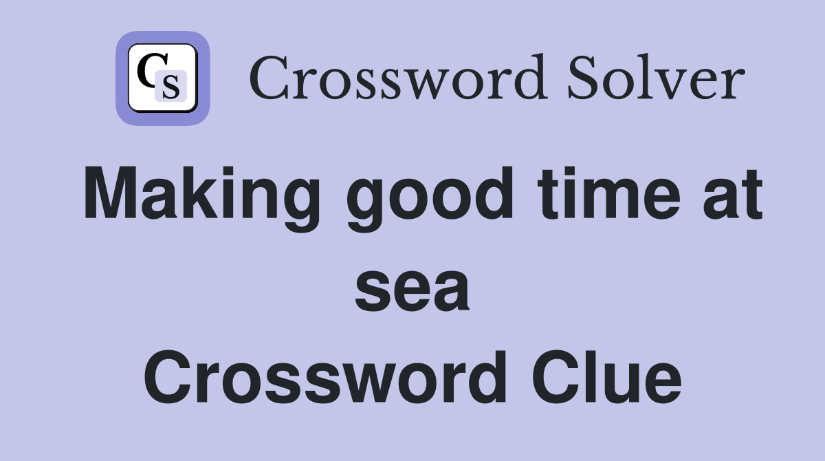 Making good time at sea Crossword Clue