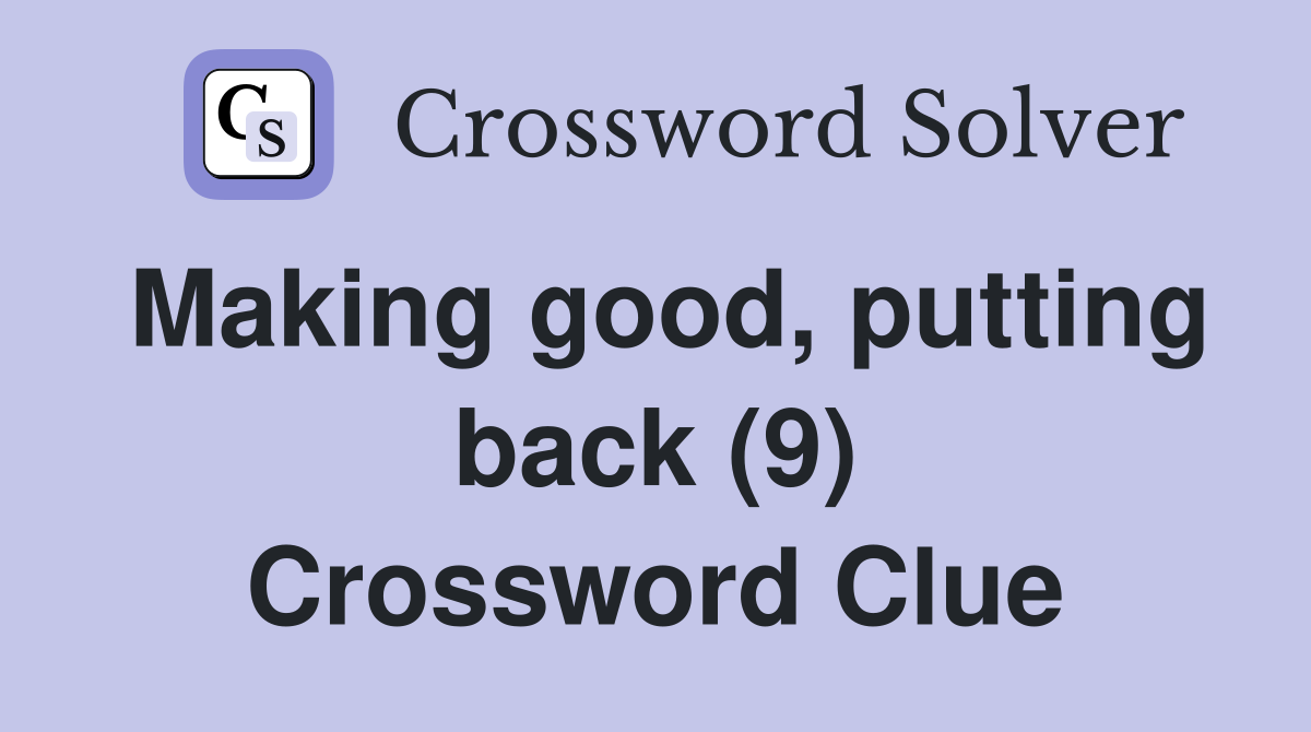 Making good, putting back (9) Crossword Clue