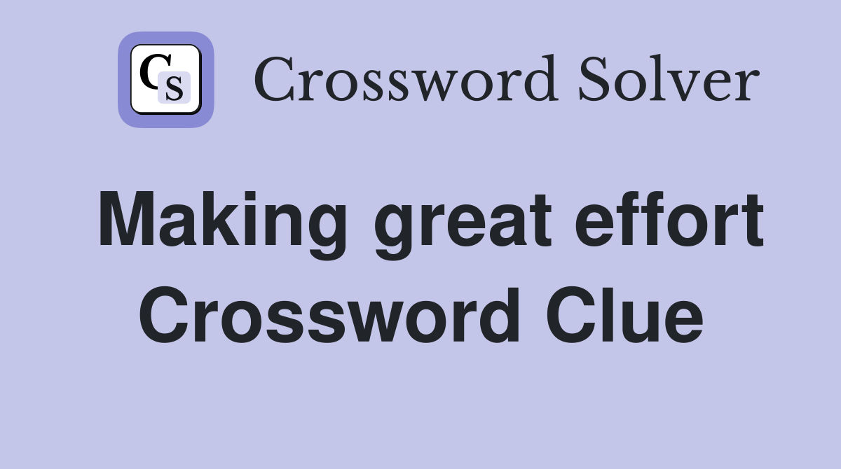 Making great effort Crossword Clue