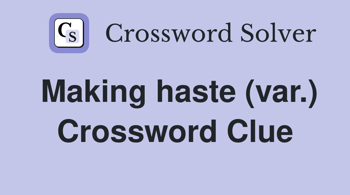 Making haste (var.) Crossword Clue