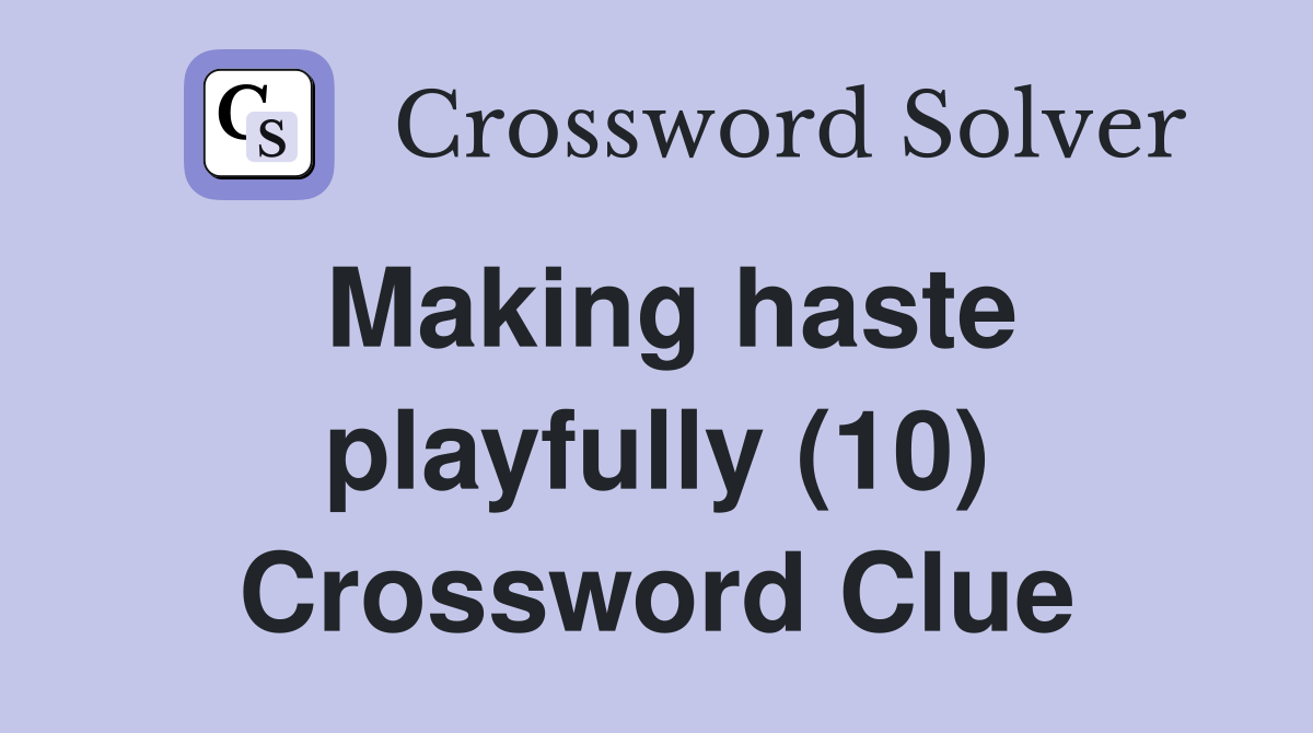 Making haste playfully (10) Crossword Clue