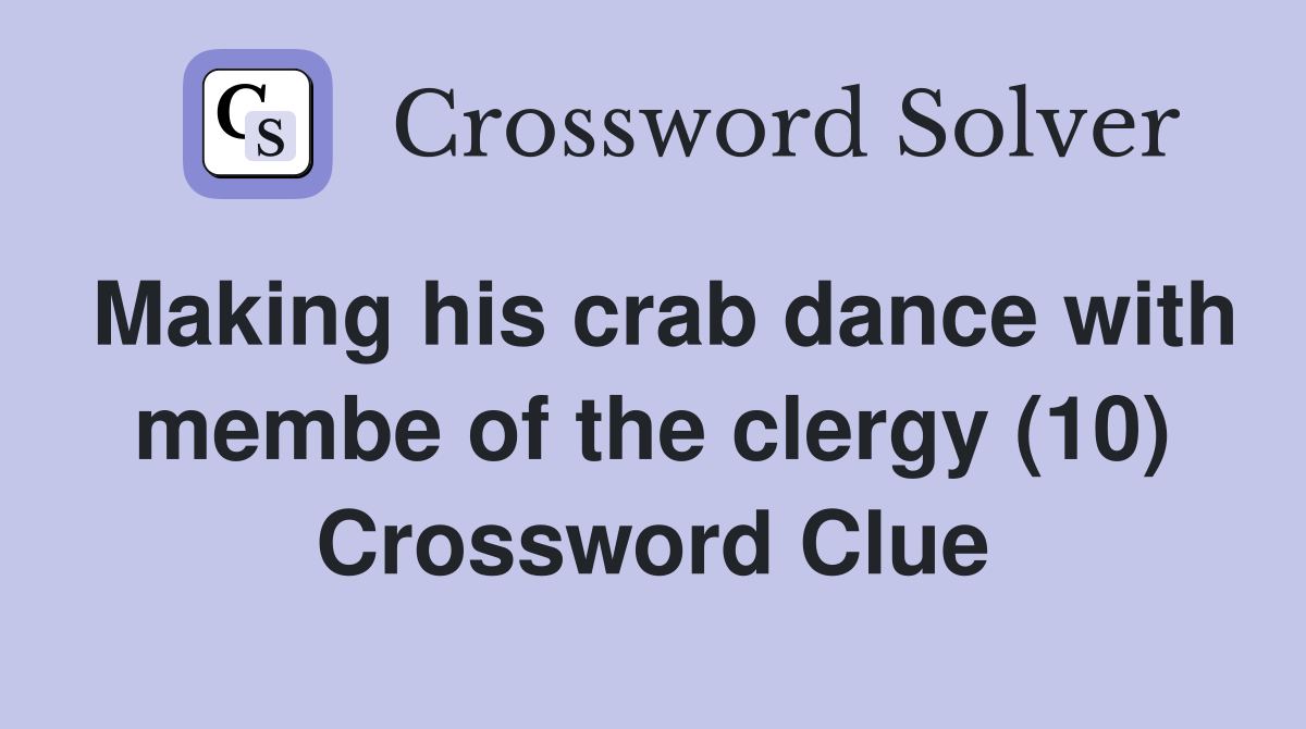 Making his crab dance with membe of the clergy (10) Crossword Clue