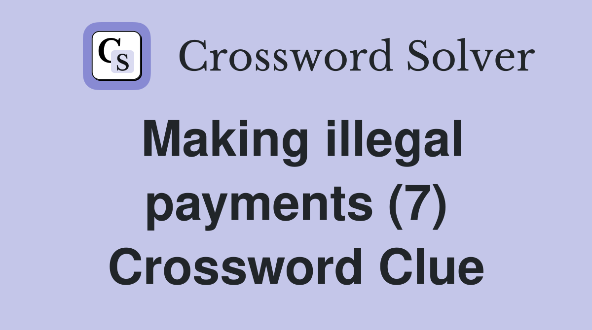 Making illegal payments (7) Crossword Clue
