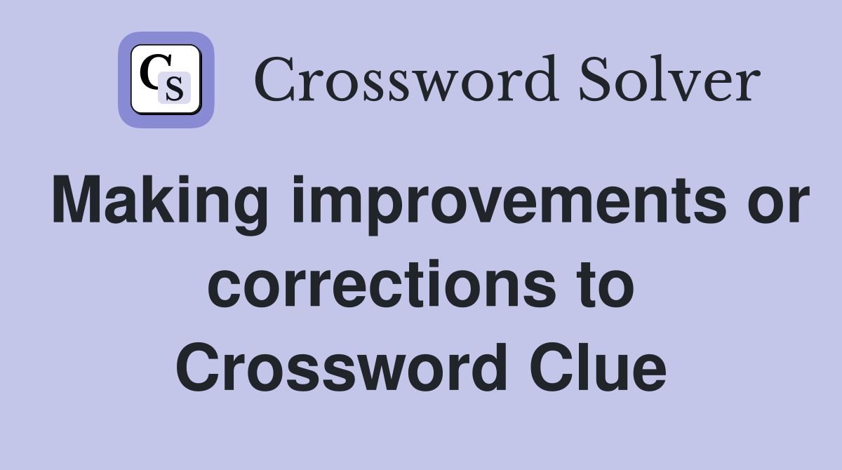 Making improvements or corrections to Crossword Clue