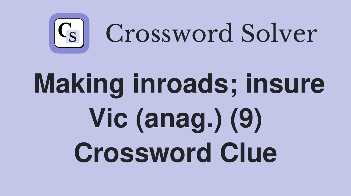 Making inroads; insure Vic (anag.) (9) Crossword Clue