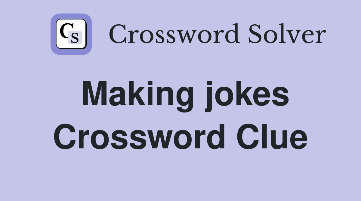 Making jokes Crossword Clue