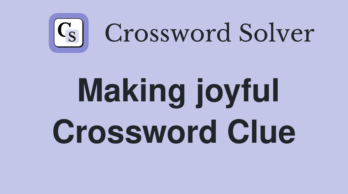 Making joyful Crossword Clue