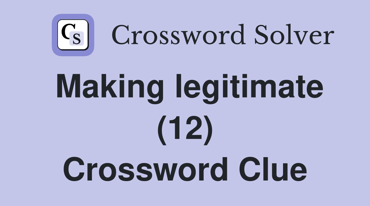 Making legitimate (12) Crossword Clue