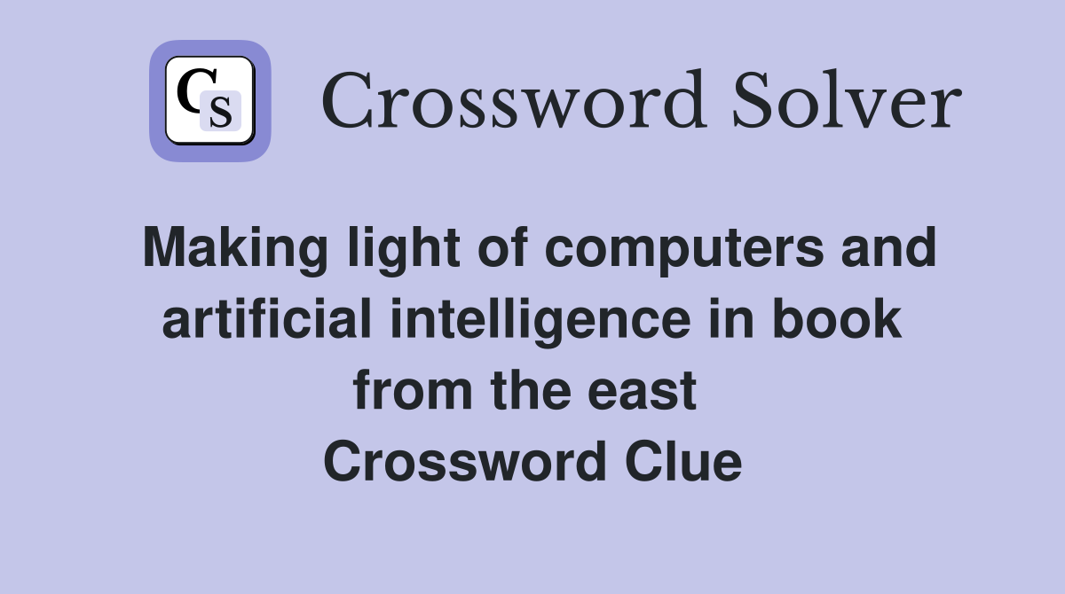 Making light of computers and artificial intelligence in book from the east  Crossword Clue