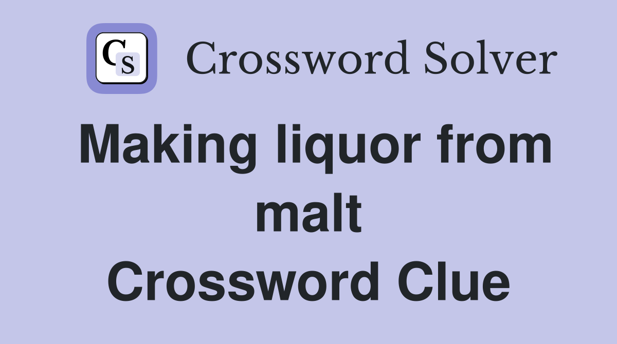 Making liquor from malt Crossword Clue