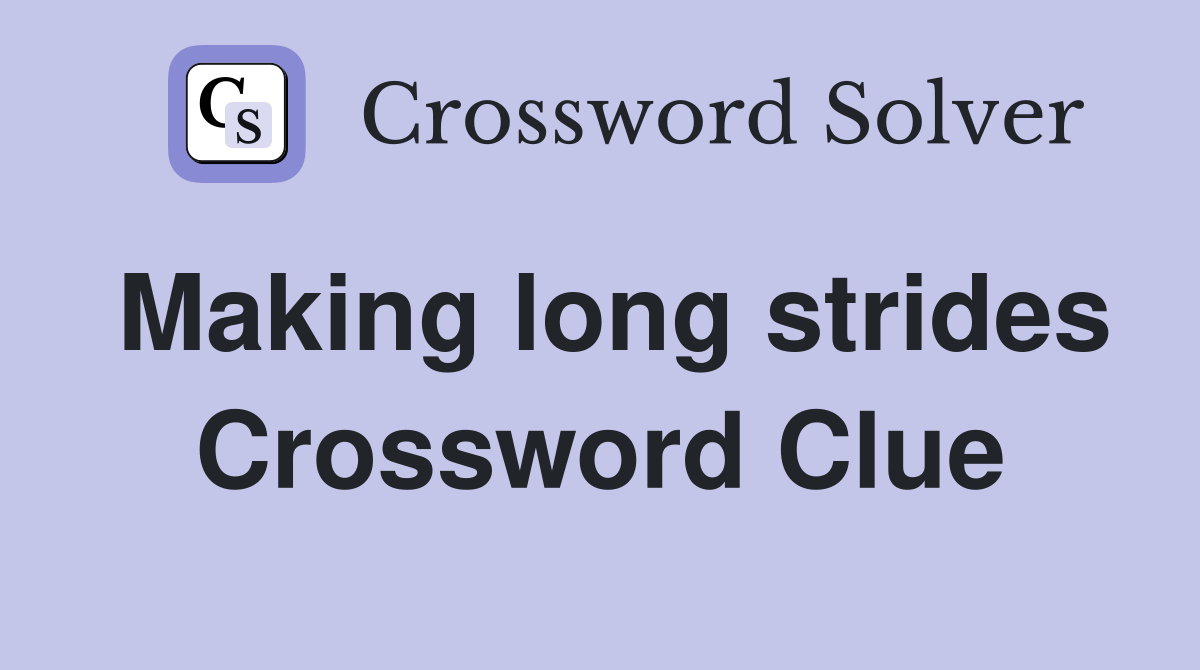 Making long strides Crossword Clue