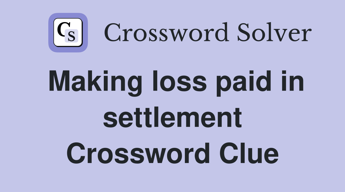 Making loss paid in settlement Crossword Clue