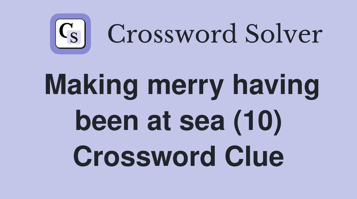 Making merry having been at sea (10) Crossword Clue