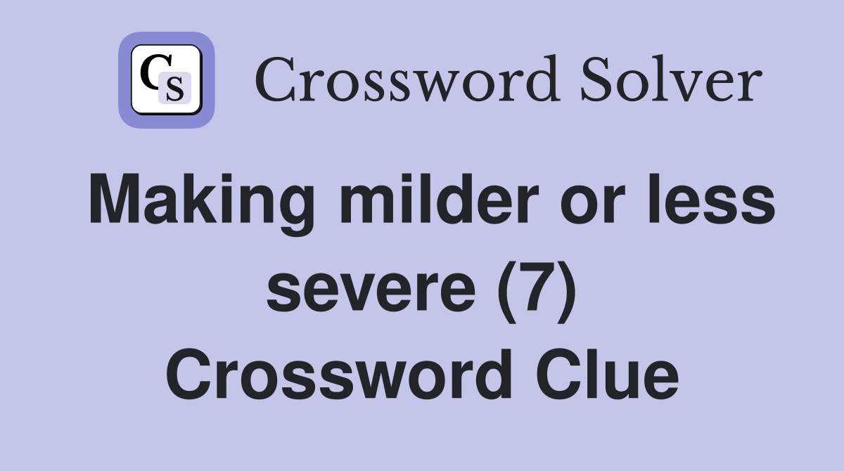 Making milder or less severe (7) Crossword Clue
