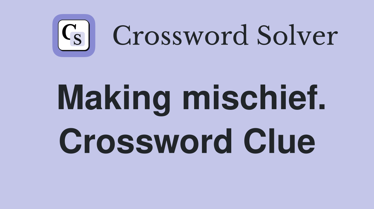 Making mischief. Crossword Clue