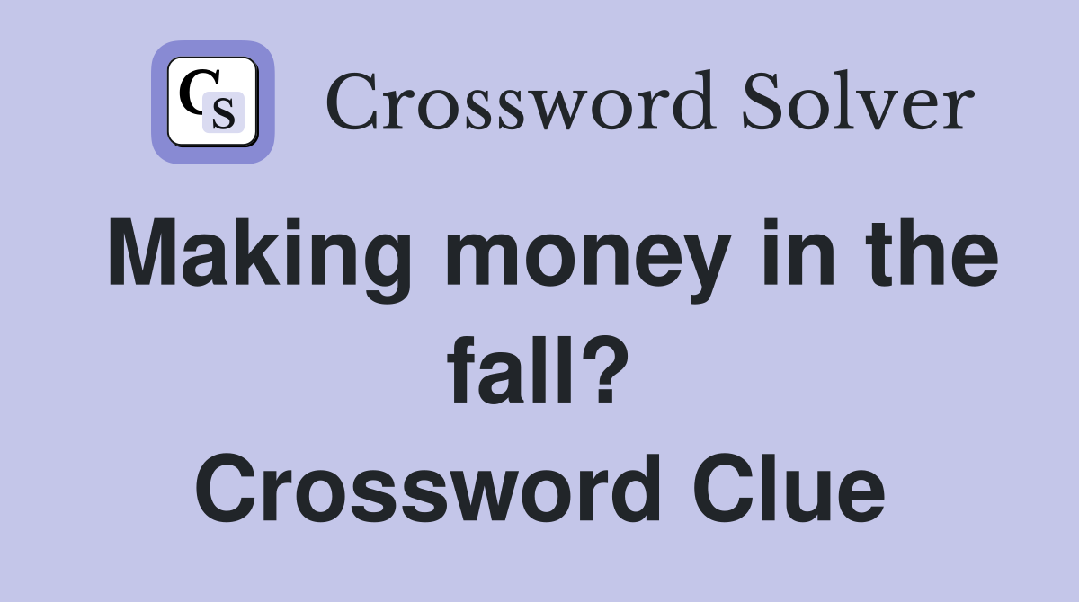 Making money in the fall? Crossword Clue