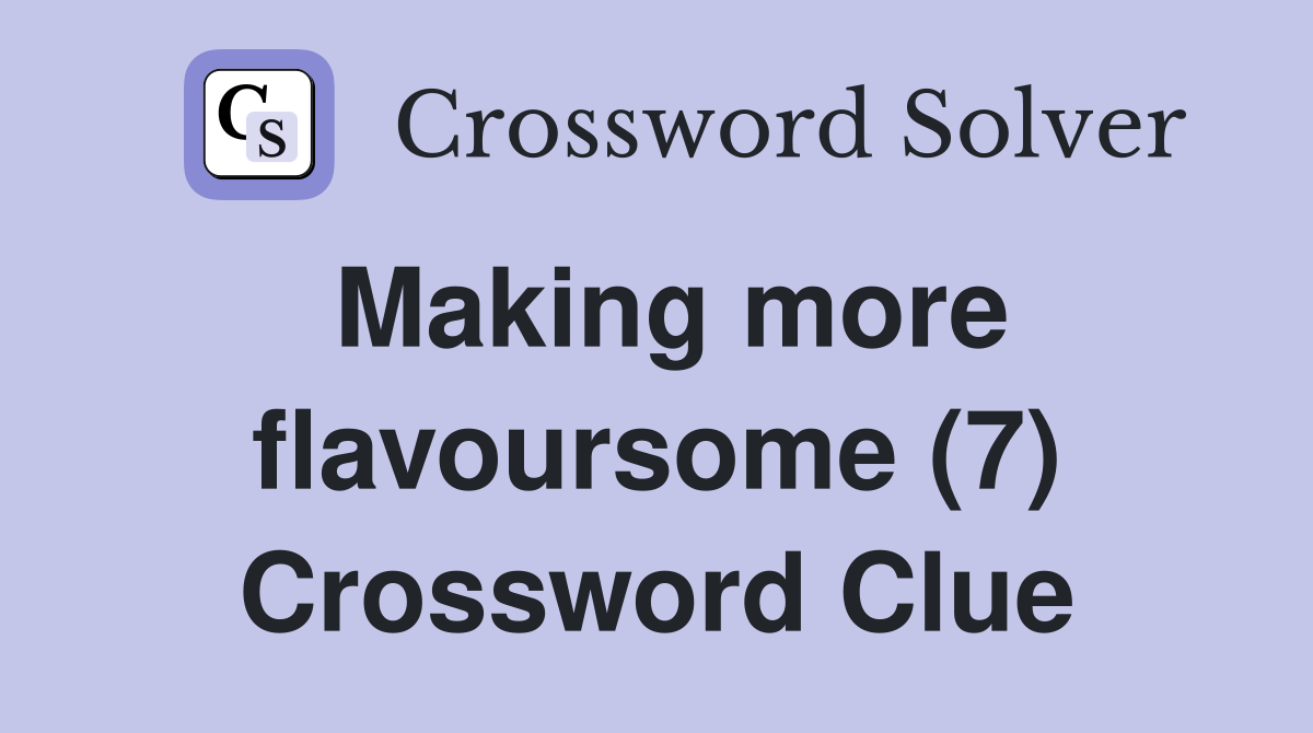 Making more flavoursome (7) Crossword Clue