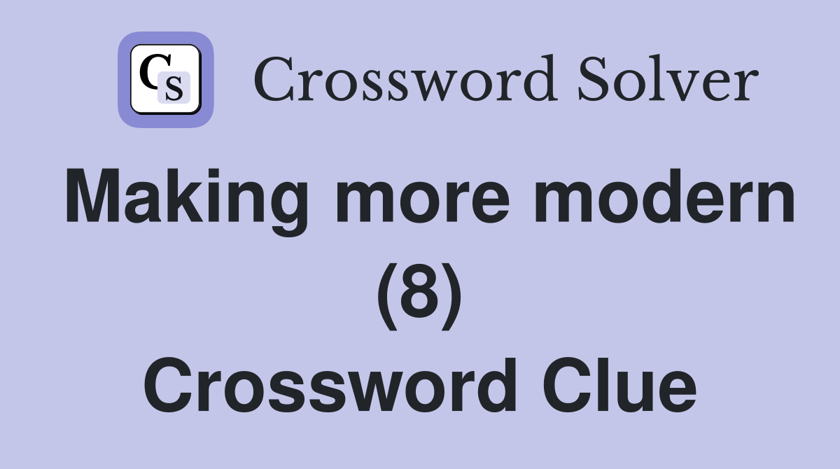 Making more modern (8) Crossword Clue