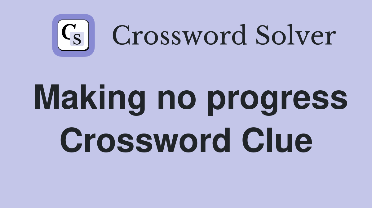 Making no progress Crossword Clue