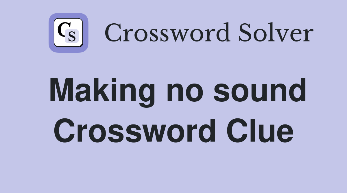 Making no sound Crossword Clue