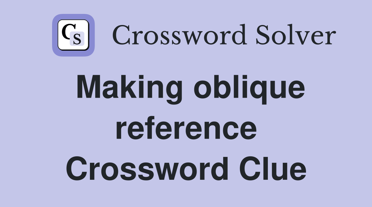 Making oblique reference Crossword Clue