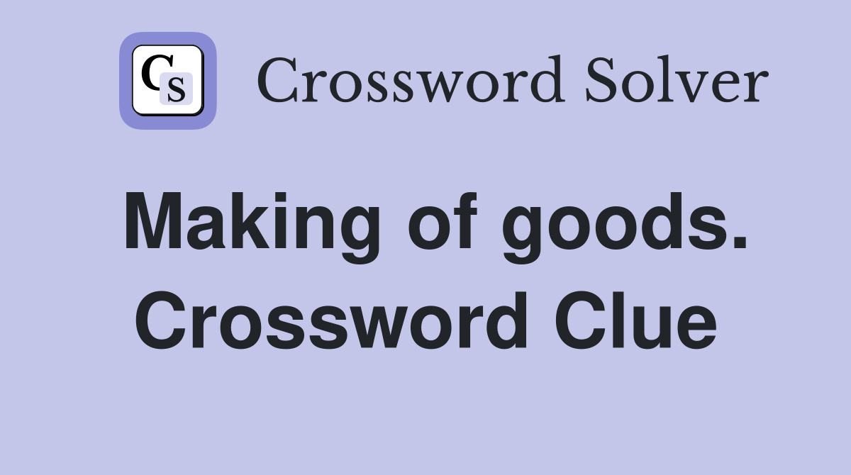 Making of goods. Crossword Clue