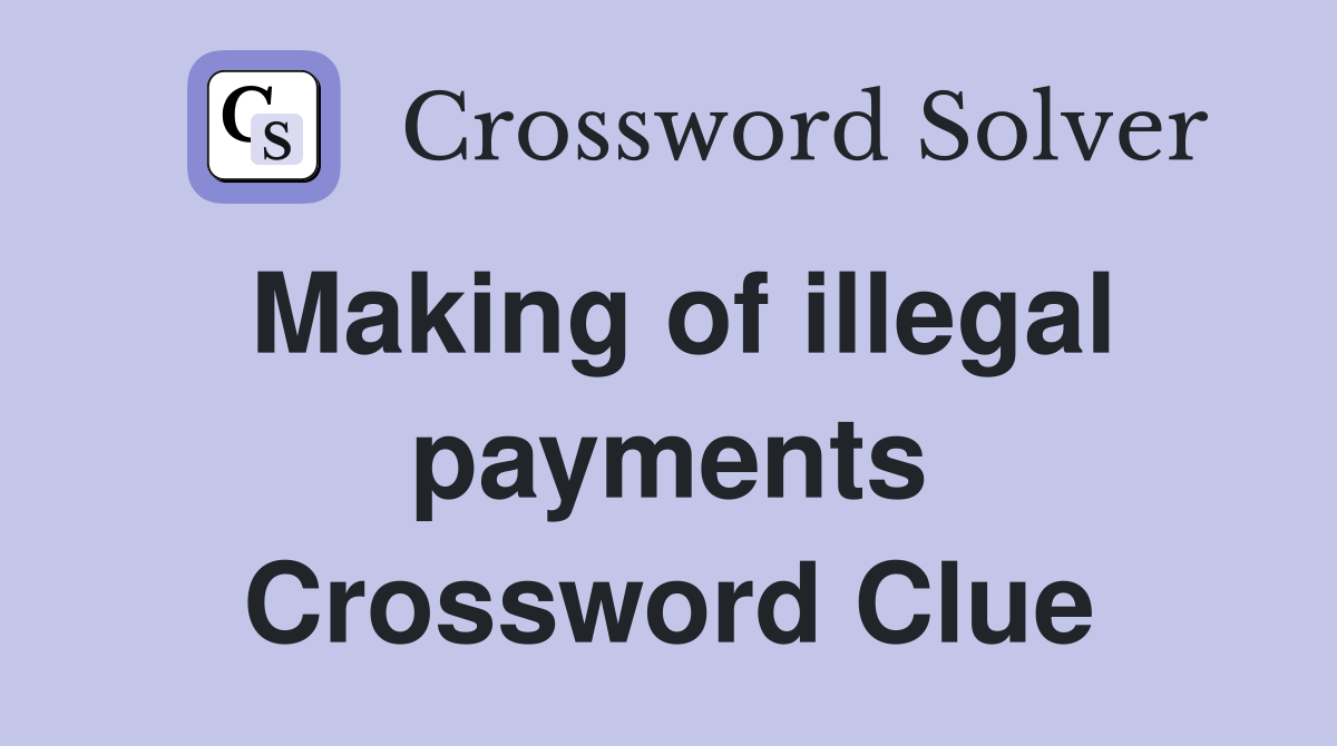Making of illegal payments Crossword Clue