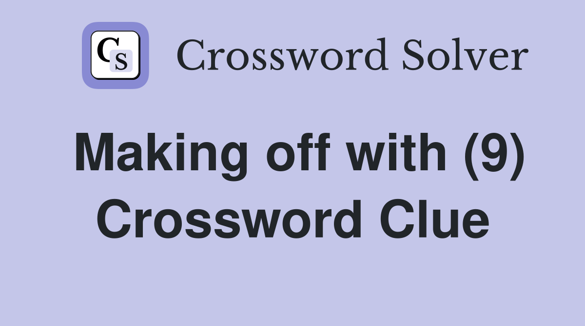 Making off with (9) Crossword Clue