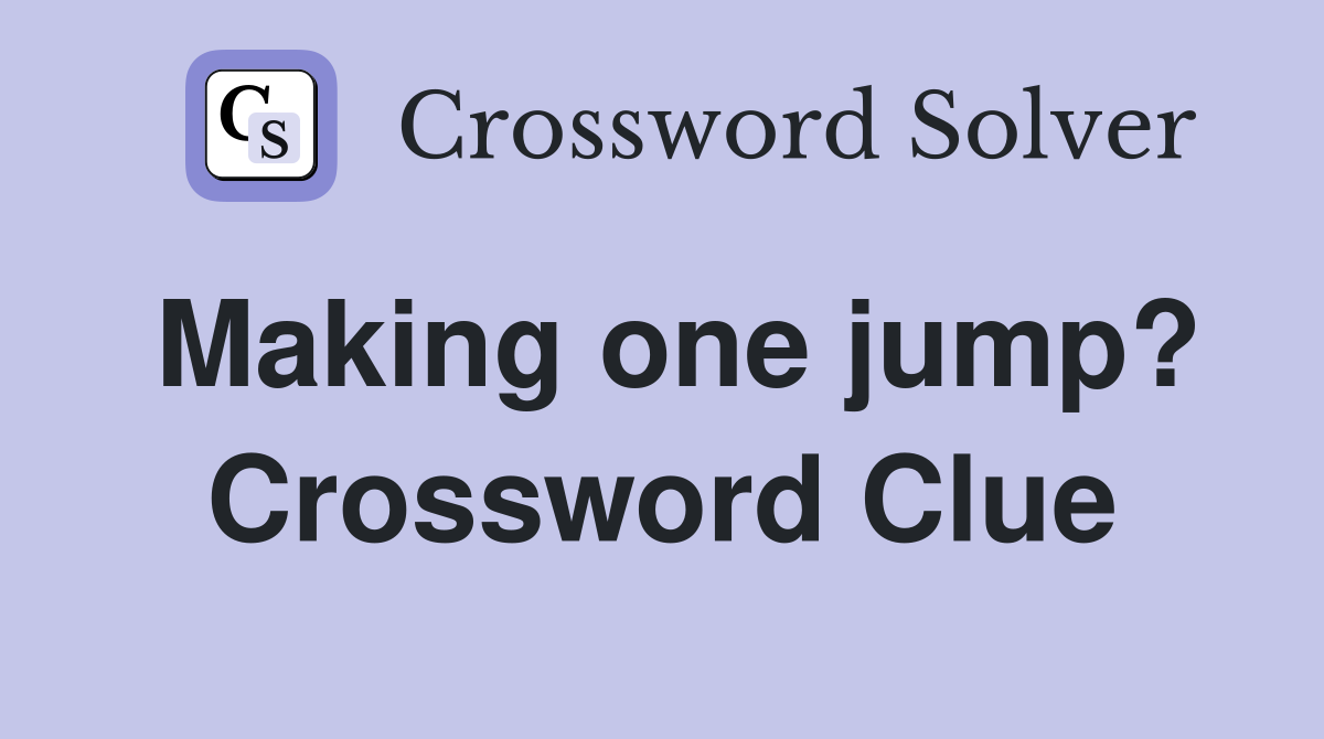 Making one jump? Crossword Clue