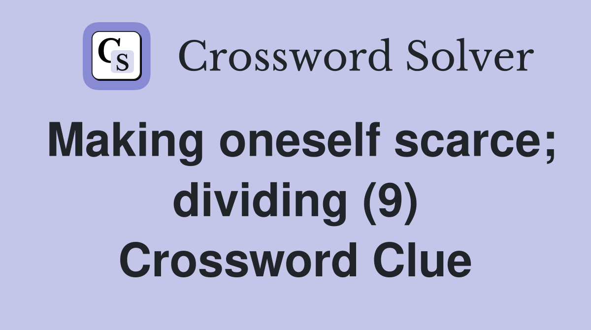 Making oneself scarce; dividing (9) Crossword Clue