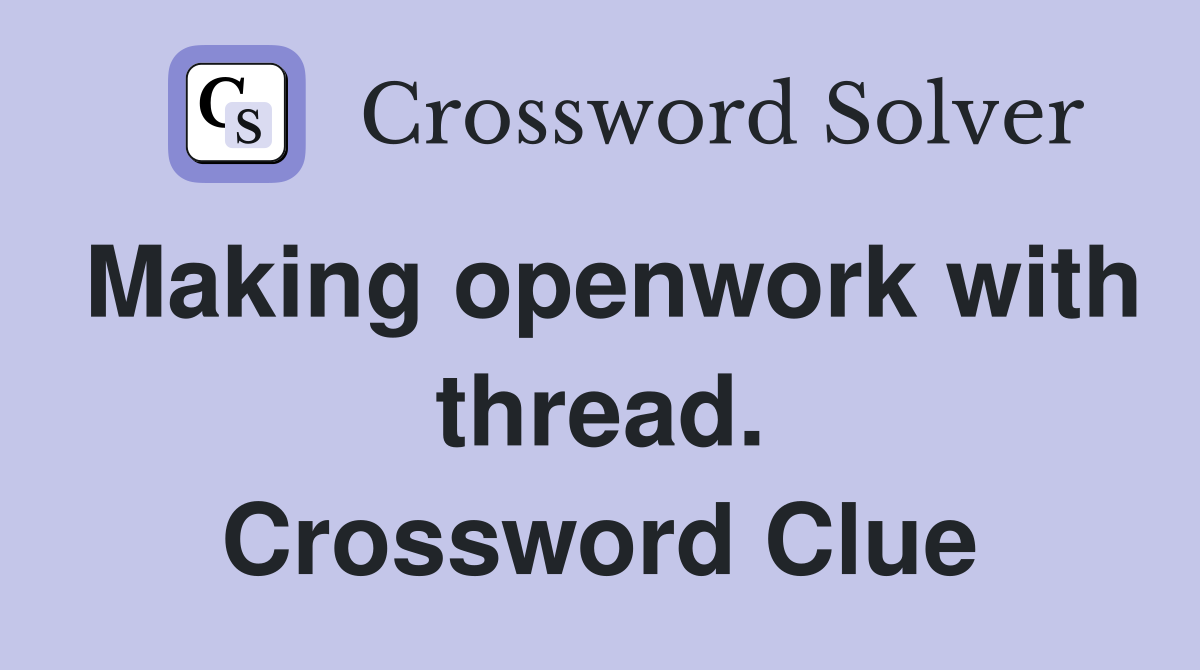 Making openwork with thread. Crossword Clue