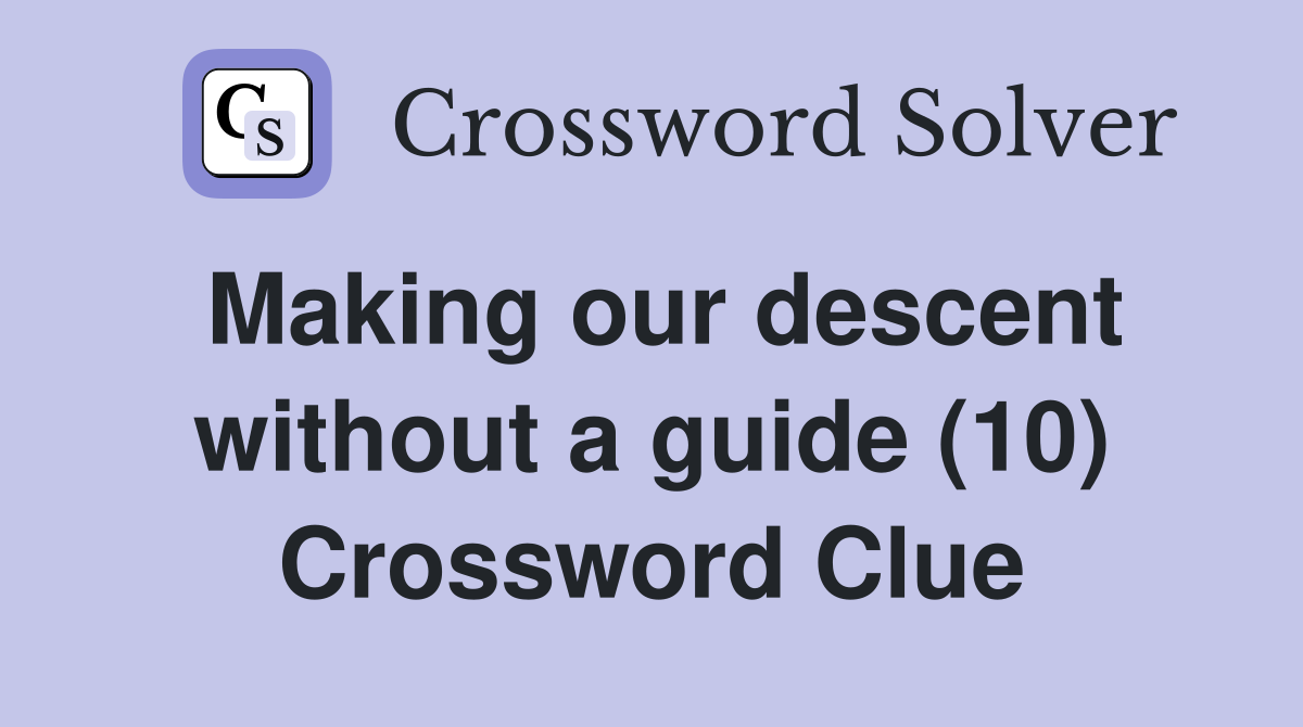 Making our descent without a guide (10) Crossword Clue