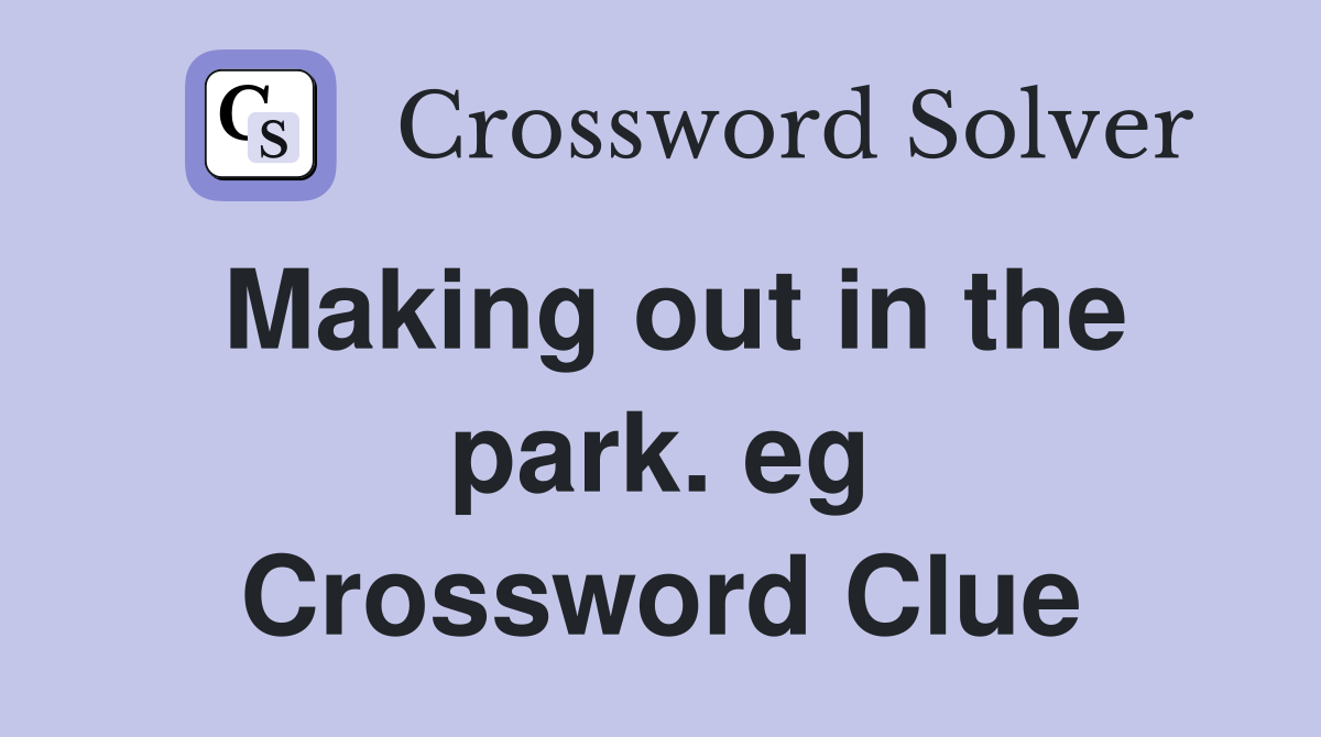 Making out in the park. eg Crossword Clue