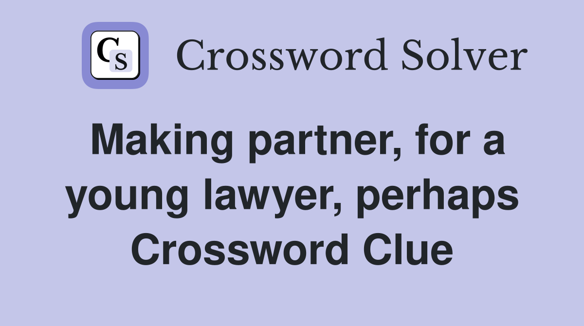 Making partner, for a young lawyer, perhaps Crossword Clue