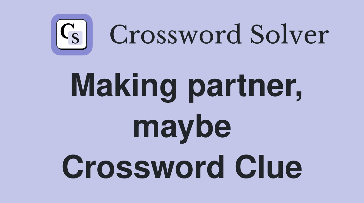 Making partner, maybe Crossword Clue