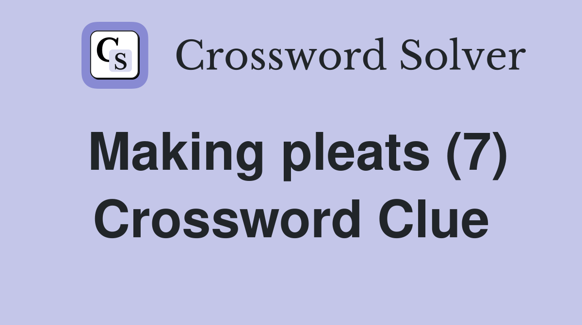 Making pleats (7) Crossword Clue