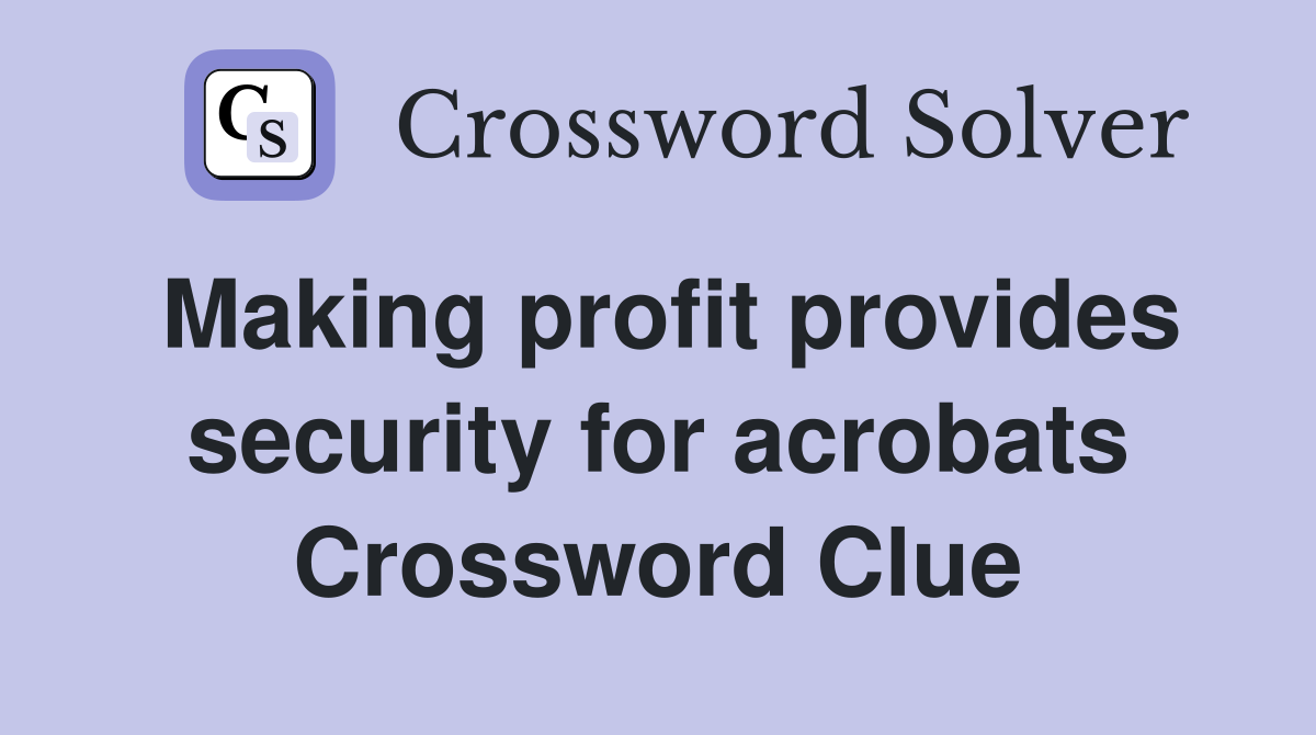 Making profit provides security for acrobats Crossword Clue