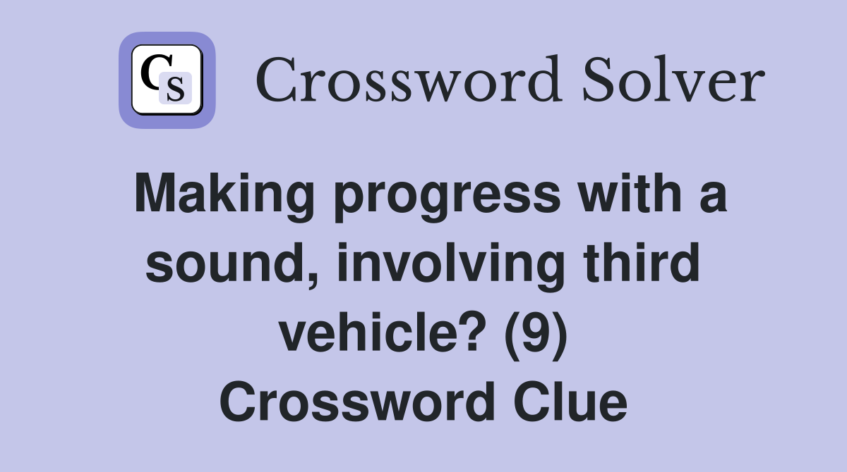 Making progress with a sound, involving third vehicle? (9) Crossword Clue