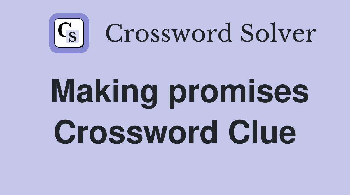 Making promises Crossword Clue